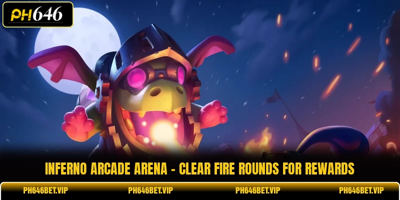 Inferno Arcade Arena - Clear Fire Rounds For Rewards