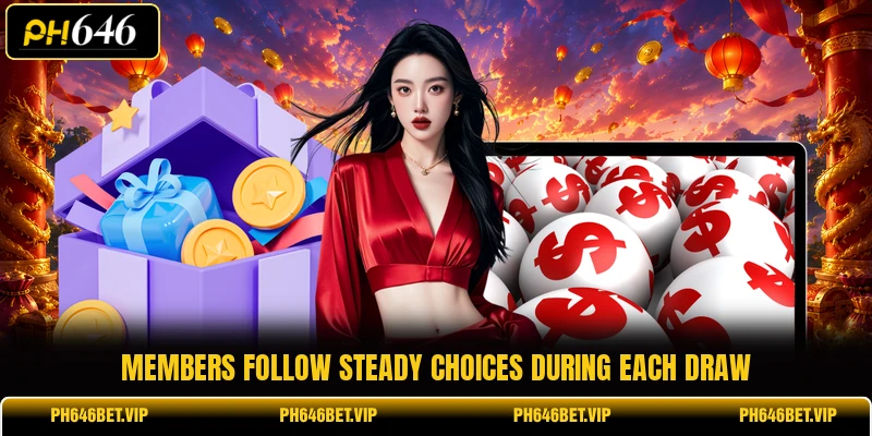 Members follow steady choices during each draw