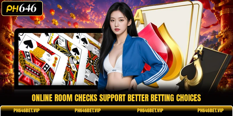 Online room checks support better betting choices