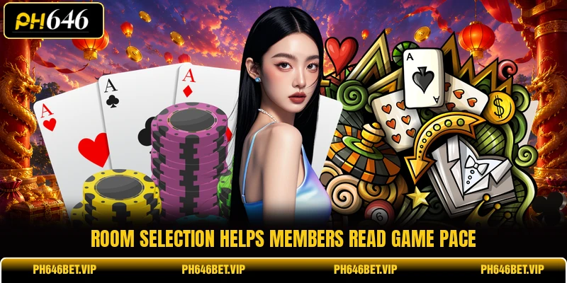 Room selection helps members read game pace