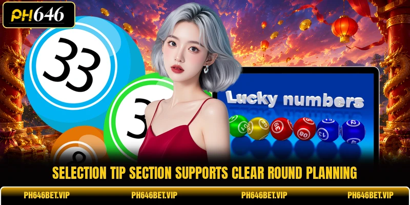 Selection tip section supports clear round planning