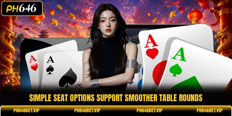Simple seat options support smoother table rounds
