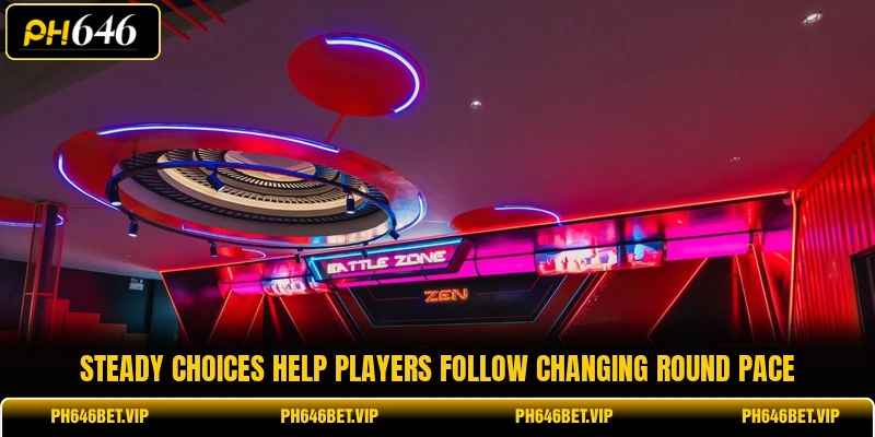 Steady choices help players follow changing round pace