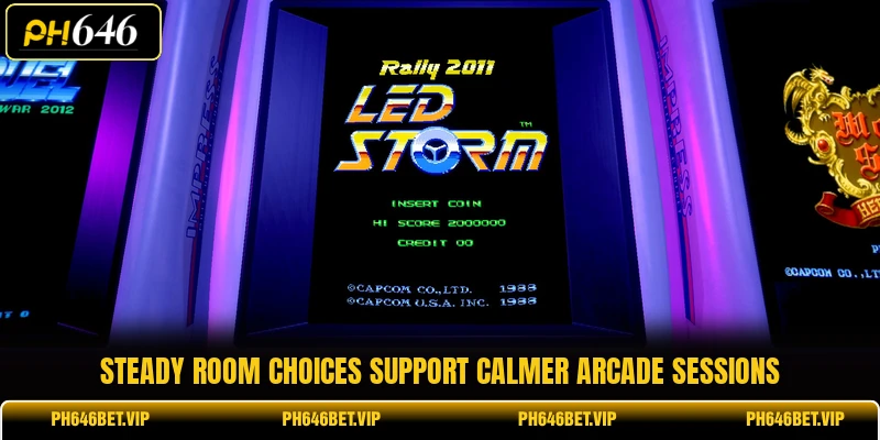 Steady room choices support calmer arcade sessions